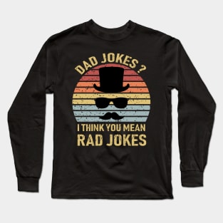 Dad Jokes I Think You Mean Rad Jokes Long Sleeve T-Shirt